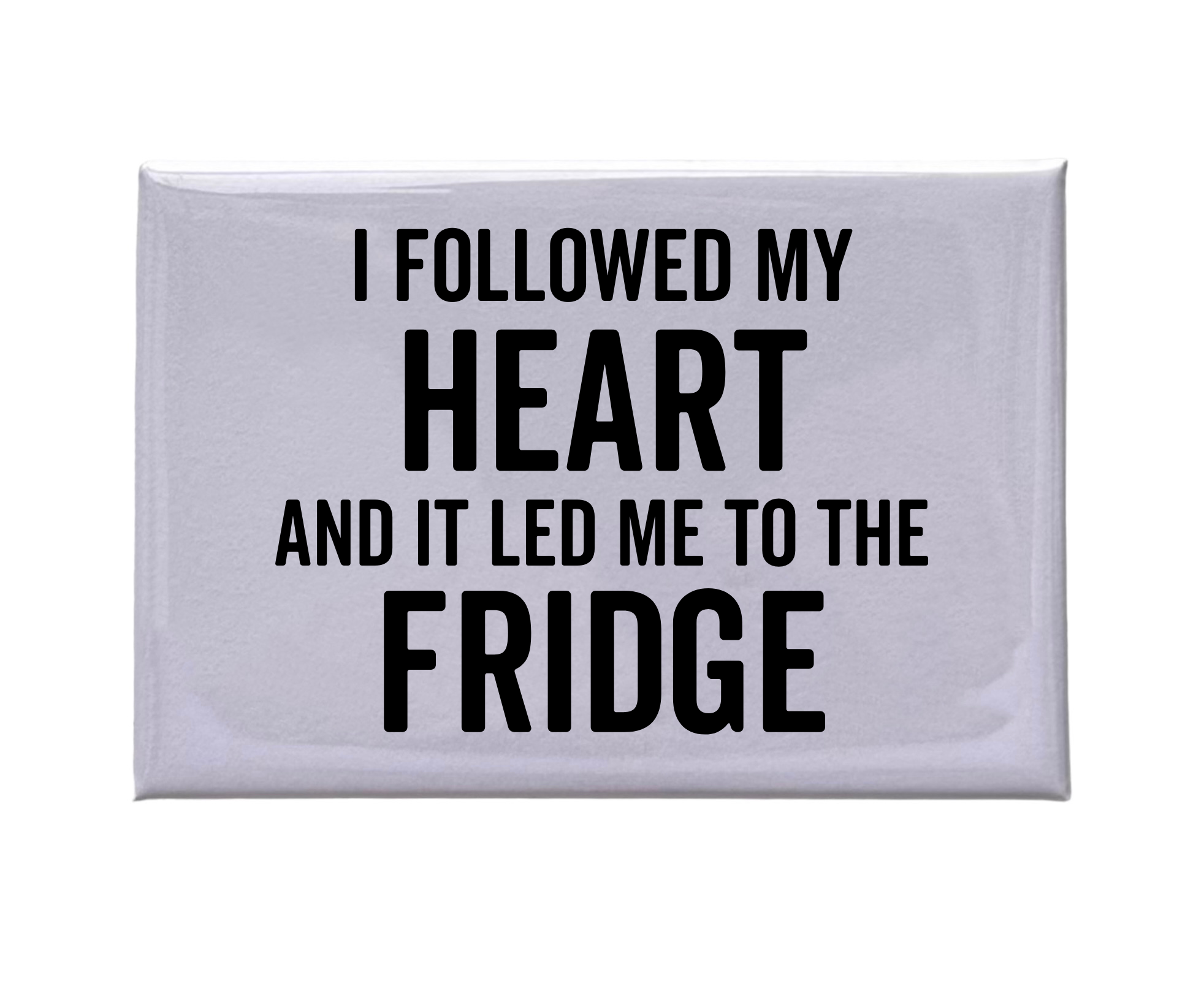 "I Followed My Heart" White Magnet