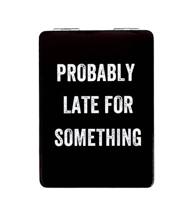 Black clipboard with white text 'PROBABLY LATE FOR SOMETHING' on a white background