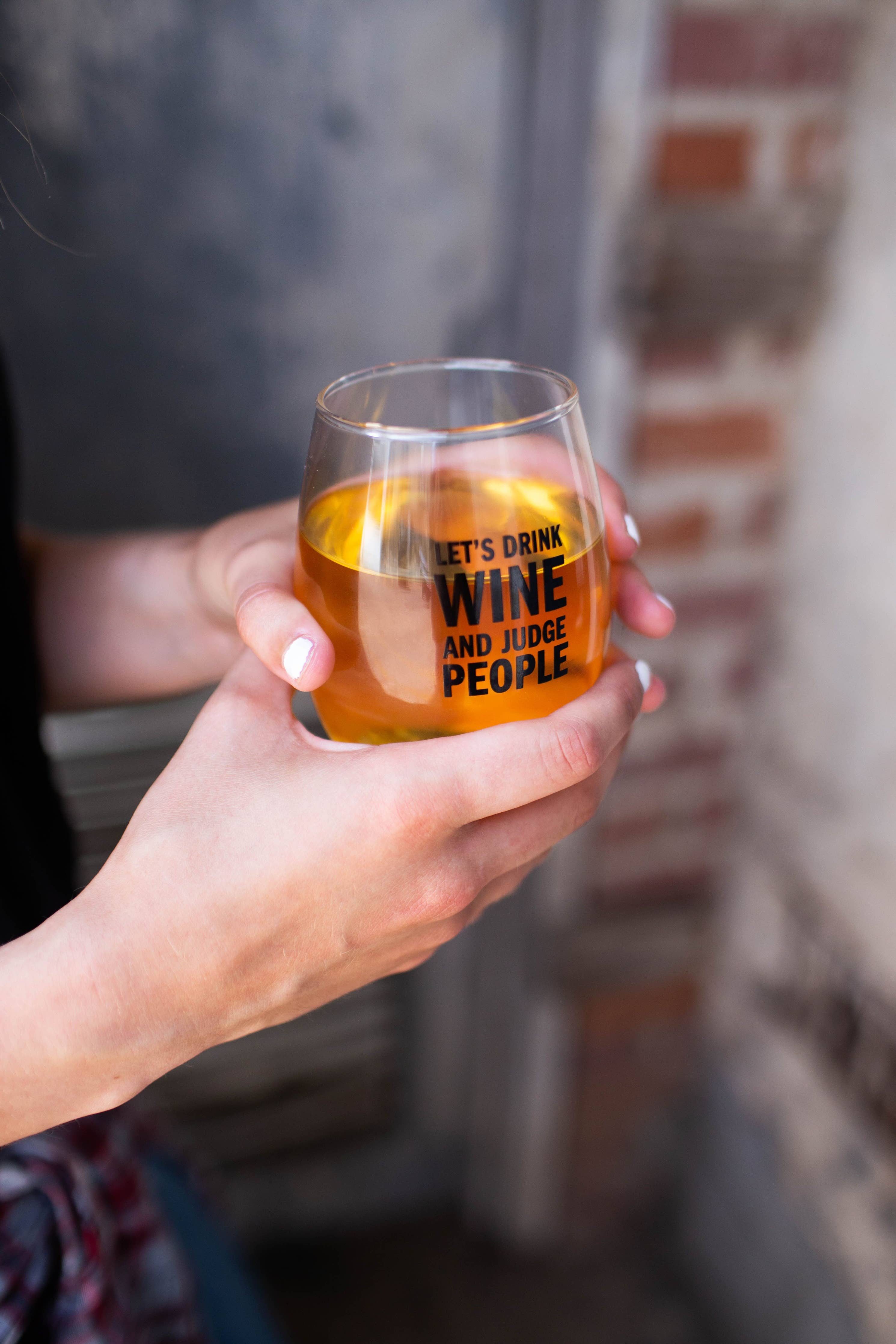 Let's Drink and Judge People Wine Glass